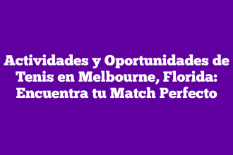 Actividades y Oportunidades de Tenis en Melbourne, Florida: Encuentra tu Match Perfecto