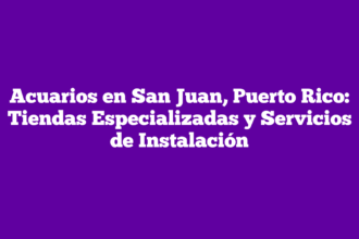 Acuarios en San Juan, Puerto Rico: Tiendas Especializadas y Servicios de Instalación