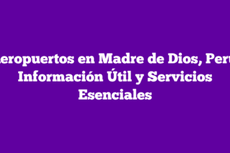 Aeropuertos en Madre de Dios, Perú: Información Útil y Servicios Esenciales