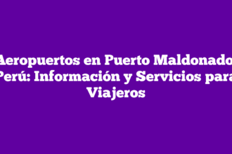 Aeropuertos en Puerto Maldonado, Perú: Información y Servicios para Viajeros