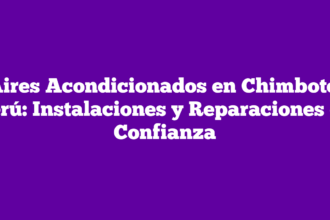 Aires Acondicionados en Chimbote, Perú: Instalaciones y Reparaciones de Confianza