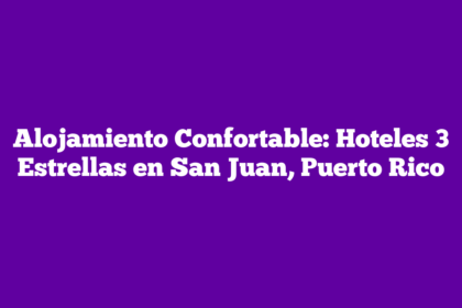 Alojamiento Confortable: Hoteles 3 Estrellas en San Juan, Puerto Rico