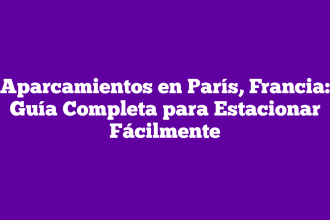 Aparcamientos en París, Francia: Guía Completa para Estacionar Fácilmente