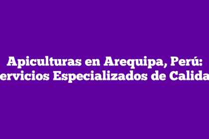 Apiculturas en Arequipa, Perú: Servicios Especializados de Calidad