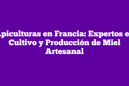 Apiculturas en Francia: Expertos en Cultivo y Producción de Miel Artesanal