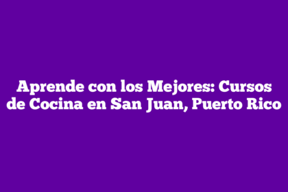 Aprende con los Mejores: Cursos de Cocina en San Juan, Puerto Rico