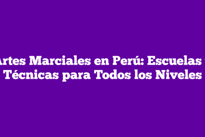 Artes Marciales en Perú: Escuelas y Técnicas para Todos los Niveles