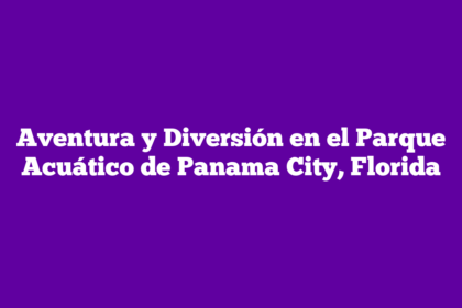 Aventura y Diversión en el Parque Acuático de Panama City, Florida