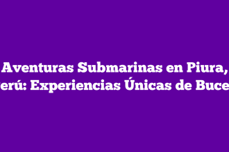 Aventuras Submarinas en Piura, Perú: Experiencias Únicas de Buceo