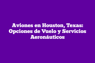 Aviones en Houston, Texas: Opciones de Vuelo y Servicios Aeronáuticos