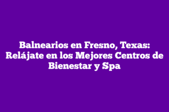 Balnearios en Fresno, Texas: Relájate en los Mejores Centros de Bienestar y Spa