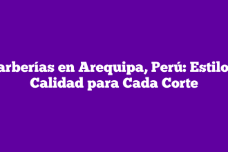 Barberías en Arequipa, Perú: Estilo y Calidad para Cada Corte