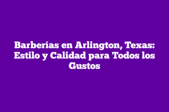 Barberías en Arlington, Texas: Estilo y Calidad para Todos los Gustos