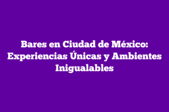 Bares en Ciudad de México: Experiencias Únicas y Ambientes Inigualables