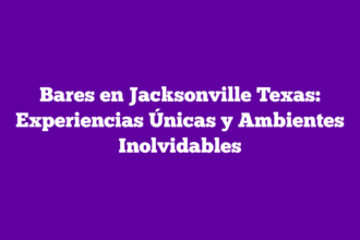 Bares en Jacksonville Texas: Experiencias Únicas y Ambientes Inolvidables