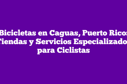 Bicicletas en Caguas, Puerto Rico: Tiendas y Servicios Especializados para Ciclistas