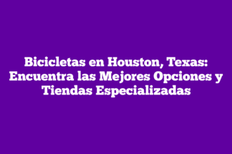 Bicicletas en Houston, Texas: Encuentra las Mejores Opciones y Tiendas Especializadas