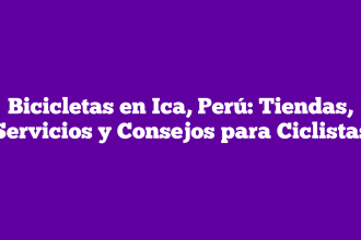Bicicletas en Ica, Perú: Tiendas, Servicios y Consejos para Ciclistas