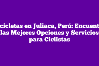 Bicicletas en Juliaca, Perú: Encuentra las Mejores Opciones y Servicios para Ciclistas