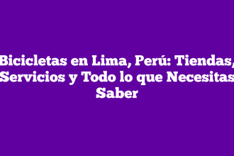 Bicicletas en Lima, Perú: Tiendas, Servicios y Todo lo que Necesitas Saber