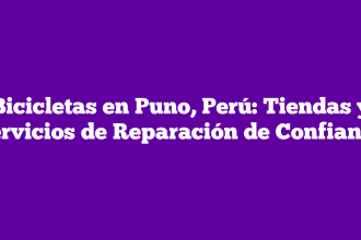 Bicicletas en Puno, Perú: Tiendas y Servicios de Reparación de Confianza