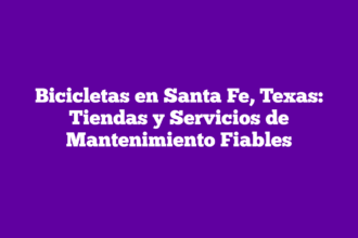 Bicicletas en Santa Fe, Texas: Tiendas y Servicios de Mantenimiento Fiables