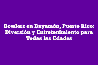 Bowlers en Bayamón, Puerto Rico: Diversión y Entretenimiento para Todas las Edades