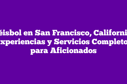 Béisbol en San Francisco, California: Experiencias y Servicios Completos para Aficionados