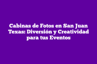 Cabinas de Fotos en San Juan Texas: Diversión y Creatividad para tus Eventos