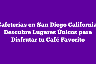 Cafeterías en San Diego California: Descubre Lugares Únicos para Disfrutar tu Café Favorito
