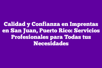 Calidad y Confianza en Imprentas en San Juan, Puerto Rico: Servicios Profesionales para Todas tus Necesidades
