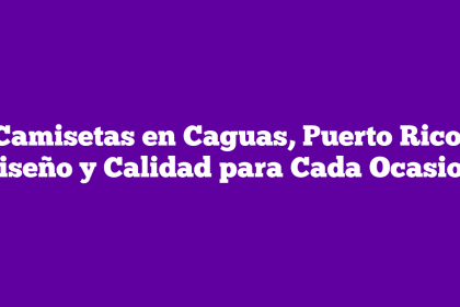 Camisetas en Caguas, Puerto Rico: Diseño y Calidad para Cada Ocasion