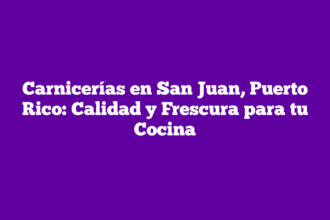 Carnicerías en San Juan, Puerto Rico: Calidad y Frescura para tu Cocina