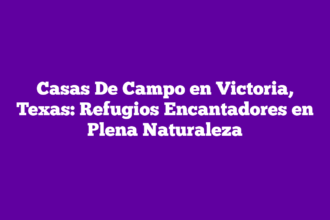 Casas De Campo en Victoria, Texas: Refugios Encantadores en Plena Naturaleza