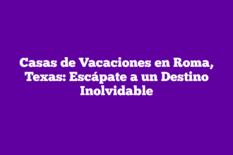 Casas de Vacaciones en Roma, Texas: Escápate a un Destino Inolvidable