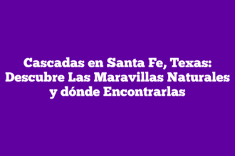 Cascadas en Santa Fe, Texas: Descubre Las Maravillas Naturales y dónde Encontrarlas