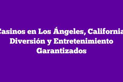 Casinos en Los Ángeles, California: Diversión y Entretenimiento Garantizados