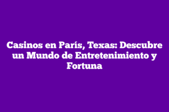 Casinos en París, Texas: Descubre un Mundo de Entretenimiento y Fortuna