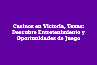 Casinos en Victoria, Texas: Descubre Entretenimiento y Oportunidades de Juego