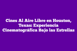 Cines Al Aire Libre en Houston, Texas: Experiencia Cinematográfica Bajo las Estrellas