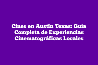 Cines en Austin Texas: Guía Completa de Experiencias Cinematográficas Locales