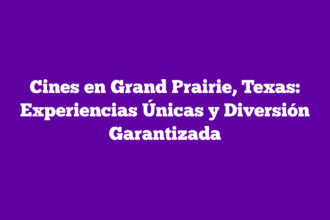 Cines en Grand Prairie, Texas: Experiencias Únicas y Diversión Garantizada