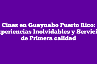 Cines en Guaynabo Puerto Rico: Experiencias Inolvidables y Servicios de Primera calidad