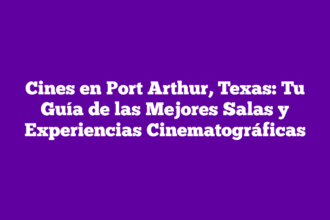 Cines en Port Arthur, Texas: Tu Guía de las Mejores Salas y Experiencias Cinematográficas