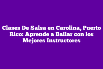 Clases De Salsa en Carolina, Puerto Rico: Aprende a Bailar con los Mejores Instructores