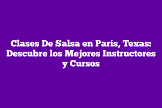 Clases De Salsa en París, Texas: Descubre los Mejores Instructores y Cursos