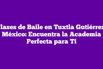 Clases de Baile en Tuxtla Gutiérrez, México: Encuentra la Academia Perfecta para Ti