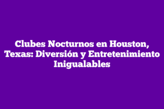 Clubes Nocturnos en Houston, Texas: Diversión y Entretenimiento Inigualables