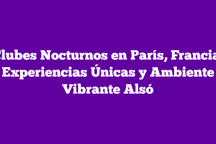 Clubes Nocturnos en París, Francia: Experiencias Únicas y Ambiente Vibrante Alsó