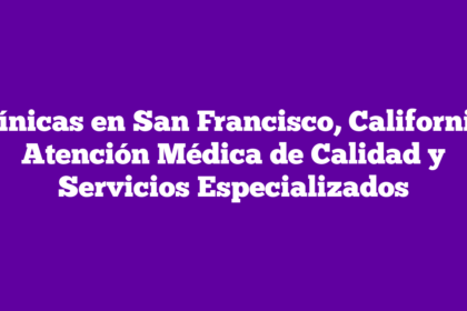 Clínicas en San Francisco, California: Atención Médica de Calidad y Servicios Especializados